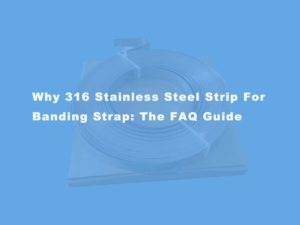 why-316-stainless-steel-strip-for-banding-strap