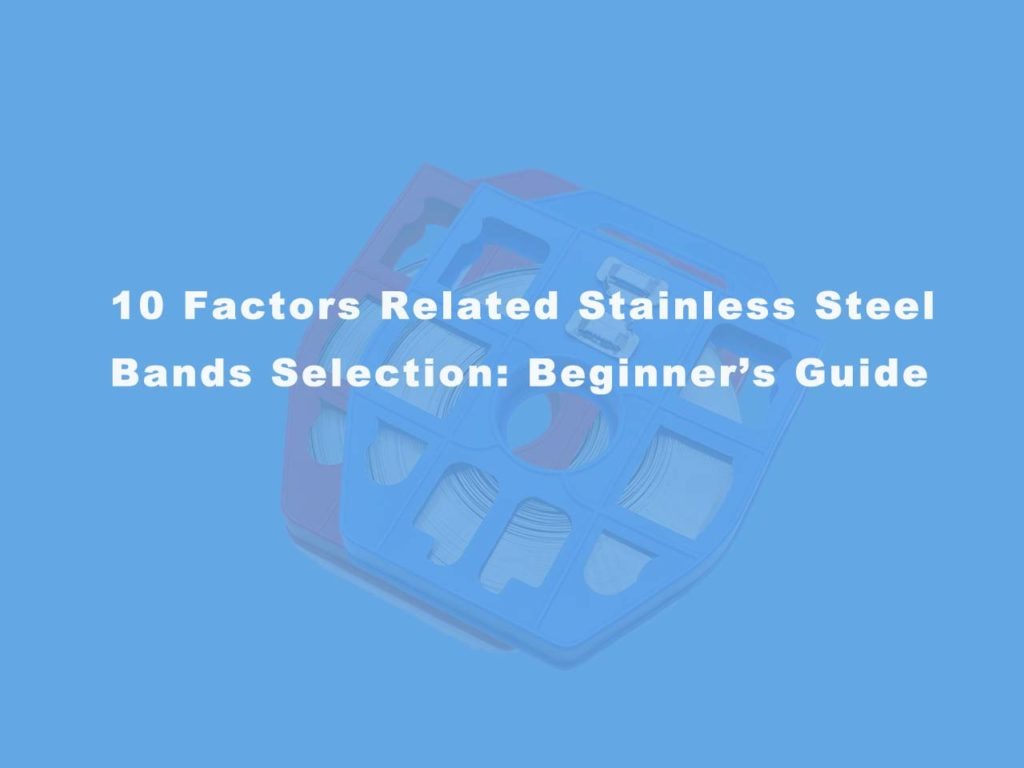 10-factors-related-stainless-steel-bands-selection